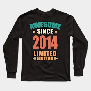 Awesome Since 2014 Limited Edition Birthday Gift Idea Long Sleeve T-Shirt